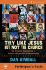 They Like Jesus but Not the Church Bible Study Participant's Guide : Six Sessions Responding to Culture's Objections to Christianity - Book