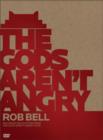 The Gods Aren't Angry--Rob Bell - Book