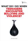 What Do I Do When Teenagers Encounter Bullying and Violence? - Book