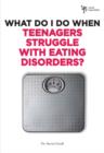 What Do I Do When Teenagers Struggle with Eating Disorders? - Book