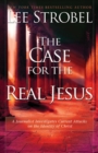 The Case for the Real Jesus : A Journalist Investigates Current Attacks on the Identity of Christ - Book