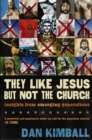 They Like Jesus but Not the Church : Insights from Emerging Generations - eBook