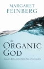 The Organic God : Falling in Love with Him All Over Again - Book