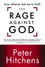 The Rage Against God : How Atheism Led Me to Faith - Book