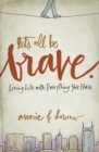 Let's All Be Brave : Living Life with Everything You Have - Book