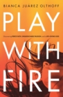 Play with Fire : Discovering Fierce Faith, Unquenchable Passion, and a Life-Giving God - Book