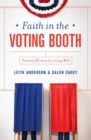 Faith in the Voting Booth : Practical Wisdom for Voting Well - Book