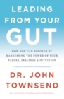 Leading from Your Gut : How You Can Succeed by Harnessing the Power of Your Values, Feelings, and Intuition - Book