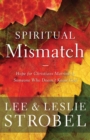 Spiritual Mismatch : Hope for Christians Married to Someone Who Doesn’t Know God - Book