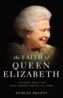 The Faith of Queen Elizabeth : The Poise, Grace, and Quiet Strength Behind the Crown - Book
