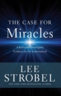 The Case for Miracles : A Journalist Investigates Evidence for the Supernatural - Book