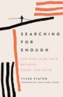 Searching for Enough : The High-Wire Walk Between Doubt and Faith - Book
