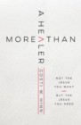 More Than a Healer : Not the Jesus You Want, but the Jesus You Need - Book