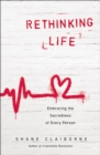 Rethinking Life : Embracing the Sacredness of Every Person - Book
