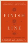Finish Line : Dispelling Fear, Finding Peace, and Preparing for the End of Your Life - Book
