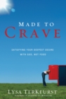 Made to Crave : Satisfying Your Deepest Desire with God, Not Food - eBook