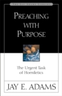 Preaching with Purpose : The Urgent Task of Homiletics - eBook