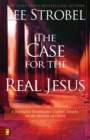 The Case for the Real Jesus : A Journalist Investigates Current Attacks on the Identity of Christ - eBook