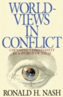Worldviews in Conflict : Choosing Christianity in the World of Ideas - Book