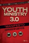 Youth Ministry 3.0 : A Manifesto of Where We've Been, Where We Are and Where We Need to Go - eBook