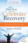 Your First Step to Celebrate Recovery : How God Can Heal Your Life - eBook