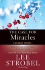 The Case for Miracles Student Edition : A Journalist Explores the Evidence for the Supernatural - Book