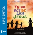 A Believe Devotional for Kids: Think, Act, Be Like Jesus, Vol. 2 : 90 Devotions - eBook