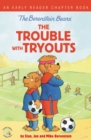 The Berenstain Bears The Trouble with Tryouts : An Early Reader Chapter Book - Book