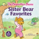 The Berenstain Bears Sister Bear Favorites : 3 Books in 1 - Book