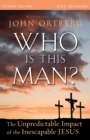 Who Is This Man? Bible Study Guide : The Unpredictable Impact of the Inescapable Jesus - Book