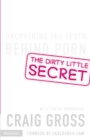 The Dirty Little Secret : Uncovering the Truth Behind Porn - eBook