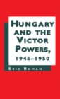Hungary and the Victor Powers, 1945-1950 - Book
