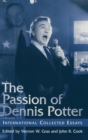 The Passion of Dennis Potter : International Collected Essays - Book