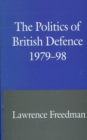 The Politics of British Defence, 1979-98 - Book