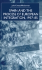 Spain and the Process of European Integration, 1957-85 - Book