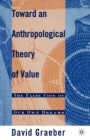 Toward an Anthropological Theory of Value : The False Coin of Our Own Dreams - Book