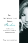 The Importance of Being Barbra : The Brilliant, Tumultuous Career of Barbra Streisand - Book