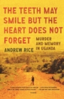 The Teeth May Smile But the Heart Does Not Forget : Murder and Memory in Uganda - Book