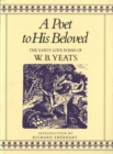A Poet to His Beloved : The Early Love Poems of W.B.Yeats - Book