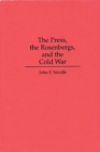 The Press, the Rosenbergs, and the Cold War - eBook