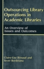 Outsourcing Library Operations in Academic Libraries : An Overview of Issues and Outcomes - eBook