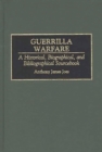 Guerrilla Warfare : A Historical, Biographical, and Bibliographical Sourcebook - eBook