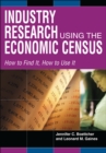 Industry Research Using the Economic Census : How to Find It, How to Use It - eBook