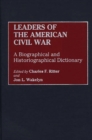 Leaders of the American Civil War : A Biographical and Historiographical Dictionary - eBook