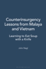 Counterinsurgency Lessons from Malaya and Vietnam : Learning to Eat Soup with a Knife - eBook