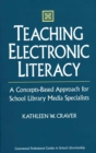 Teaching Electronic Literacy : A Concepts-Based Approach for School Library Media Specialists - eBook