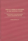 African American Soldiers in the National Guard : Recruitment and Deployment During Peacetime and War - Book