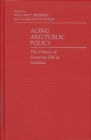 Aging and Public Policy : The Politics of Growing Old in America - Book