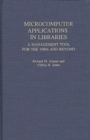 Microcomputer Applications in Libraries : A Management Tool for the 1980's and Beyond - Book