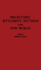 Prehistoric Settlement Patterns in the New World - Book